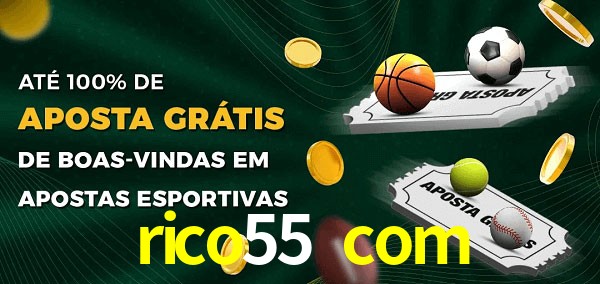 rico55 com Ate 100% de Aposta Gratis